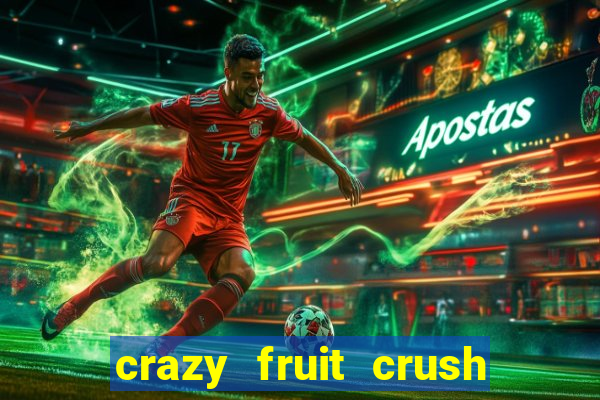 crazy fruit crush ganhar dinheiro